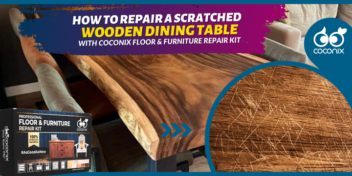 How to repair a scratched wooden dining table?